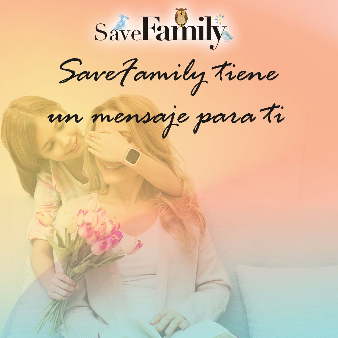 SaveFamily tiene un mensaje para ti